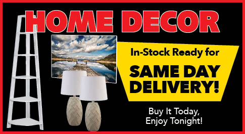 Home Decor - In Stock & Ready for Same Day Delivery!